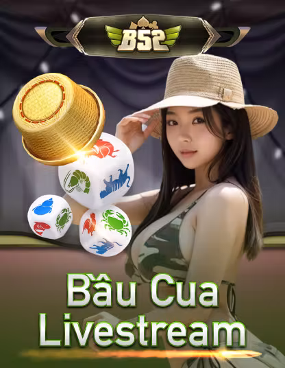 B52 Bầu Cua Livestream